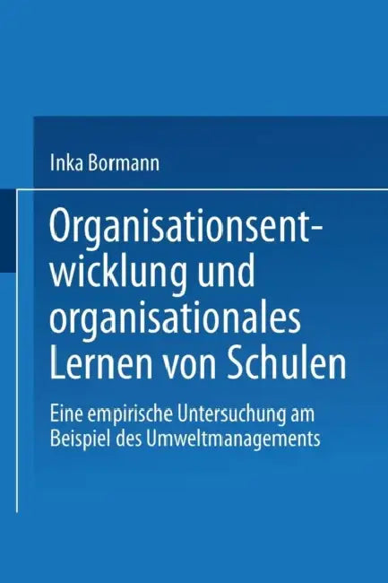 Organisationsentwicklung Und Organisationales Lernen Von Schulen: Eine Empirische Untersuchung Am Beispiel Des Umweltmanagements by Inka Bormann
