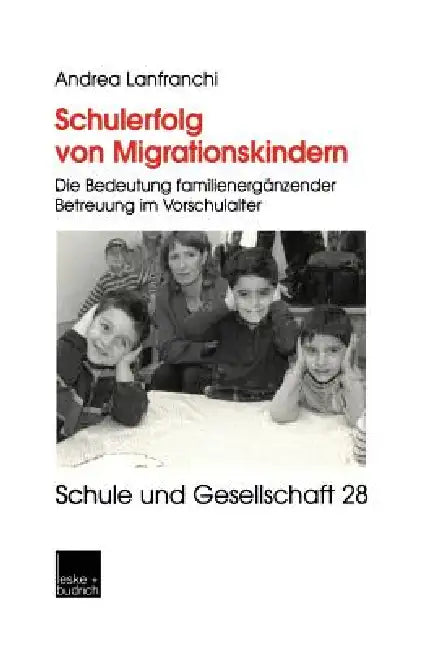 Schulerfolg Von Migrationskindern: Die Bedeutung Familienergänzender Betreuung Im Vorschulalter by Andrea Lanfranchi