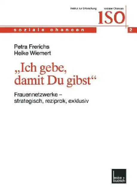 "Ich Gebe, Damit Du Gibst": Frauennetzwerke -- Strategisch, Reziprok, Exklusiv by Petra Frerichs, Heike Wiemert