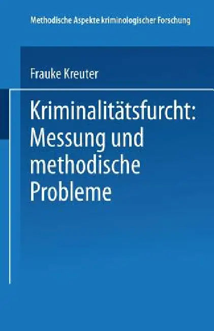 Kriminalitätsfurcht: Messung Und Methodische Probleme by Frauke Kreuter