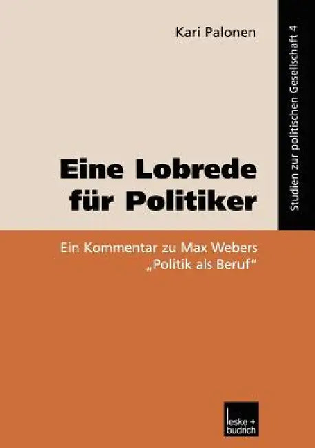 Eine Lobrede Für Politiker: Ein Kommentar Zur Max Webers "Politik ALS Beruf" by Kari Palonen