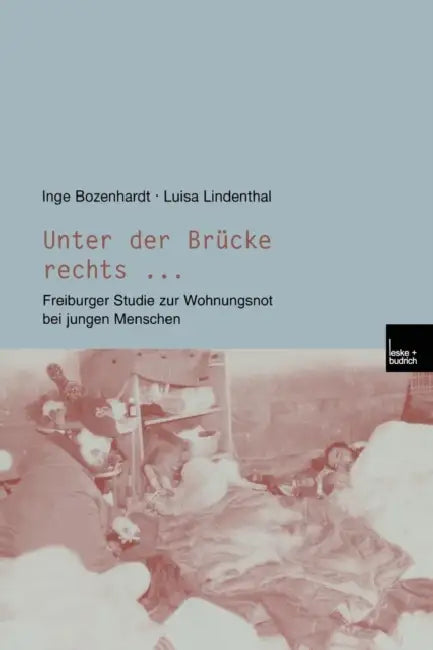 Unter Der Brücke Rechts ...: Freiburger Studie Zur Wohnungsnot Bei Jungen Menschen by Inge Bozenhardt, Luisa Lindenthal