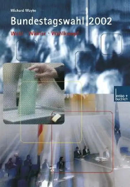 Bundestagswahl 2002: Wahlen -- Wähler -- Wahlkampf by Wichard Woyke