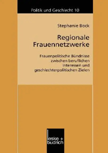 Regionale Frauennetzwerke: Frauenpolitische Bündnisse Zwischen Beruflichen Interessen Und Geschlechterpolitischen Zielen by Stephanie Bock
