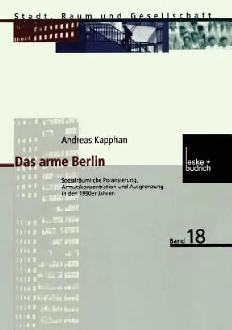 Das Arme Berlin: Sozialräumliche Polarisierung, Armutskonzentration Und Ausgrenzung in Den 1990er Jahren by Andreas Kapphan
