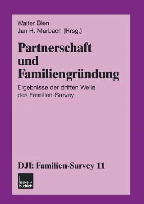Partnerschaft Und Familiengründung: Ergebnisse Der Dritten Welle Des Familien-Survey by Walter Bien, Jan H. Marbach