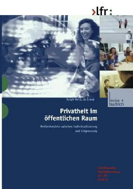 Privatheit Im Öffentlichen Raum: Medienhandeln Zwischen Individualisierung Und Entgrenzung by Ralph Weiß, Jo Groebel