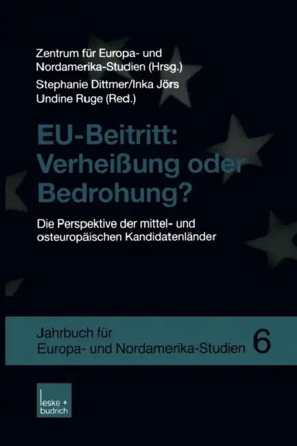 Eu-Beitritt: Verheißung Oder Bedrohung?: Die Perspektive Der Mittel- Und Osteuropäischen Kandidatenländer by Zentrum Für Europa- Und Nordamerika-Stud, Stephanie Dittmer, Inka Jörs