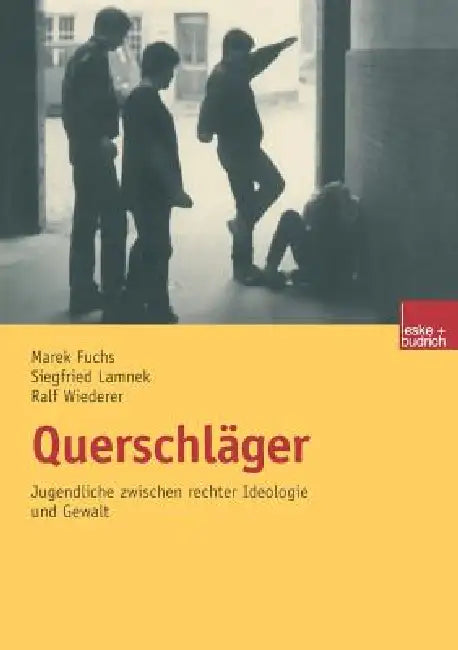 Querschläger: Jugendliche Zwischen Rechter Ideologie Und Gewalt by Siegfried Lamnek, Marek Fuchs, Ralf Wiederer