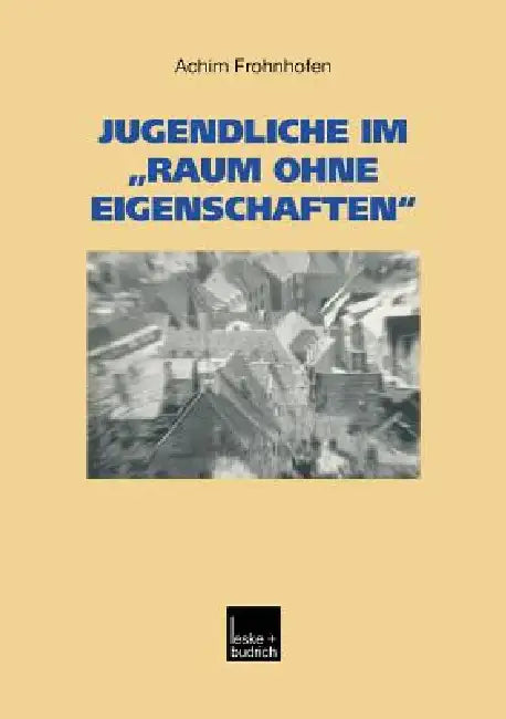 Jugendliche Im "Raum Ohne Eigenschaften": Eine Regionalanalyse Des Kreises Heinsberg Mit Garzweiler II by Achim Frohnhofen