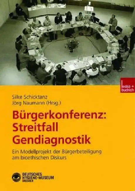 Bürgerkonferenz: Streitfall Gendiagnostik: Ein Modellprojekt Der Bürgerbeteiligung Am Bioethischen Diskurs by Silke Schicktanz, Jörg Naumann