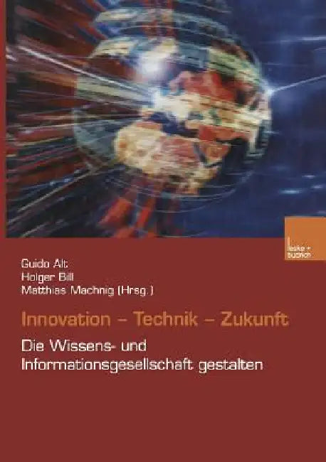 Innovation. Technik. Zukunft: Die Wissens- Und Informationsgesellschaft Gestalten by Guido Alt, Holger Bill, Matthias Machning