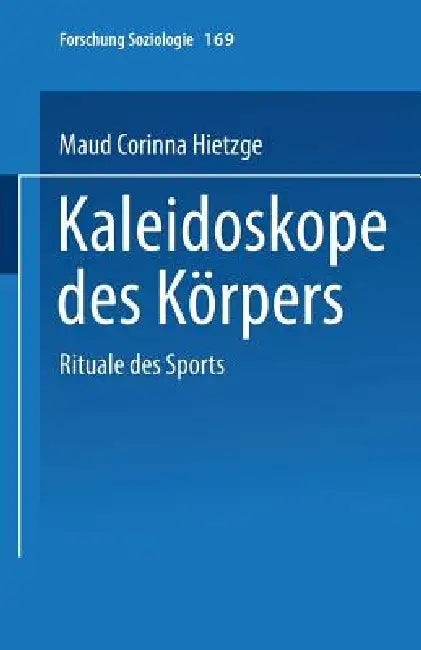 Kaleidoskope Des Körpers: Rituale Des Sports by Maud Corinna Hietzge