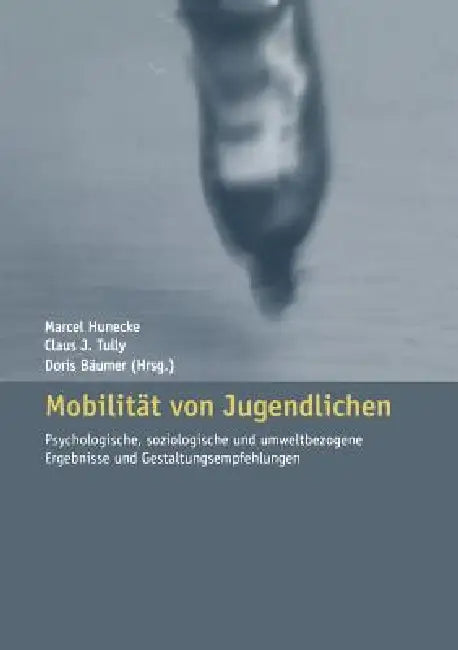 Mobilität Von Jugendlichen: Psychologische, Soziologische Und Umweltbezogene Ergebnisse Und Gestaltungsempfehlungen by Marcel Hunecke, Claus J. Tully, Doris Bäumer
