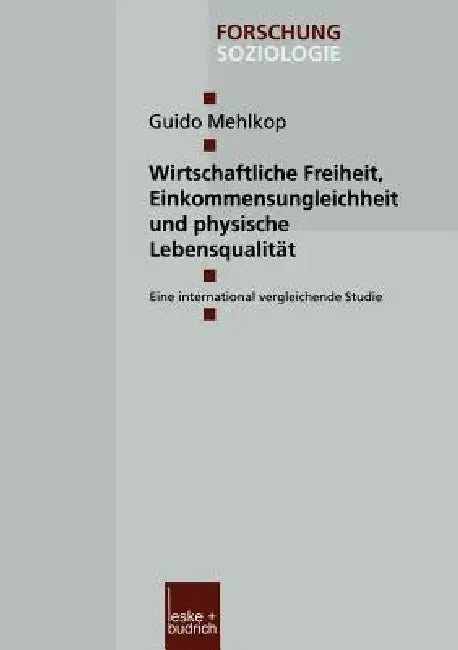Wirtschaftliche Freiheit, Einkommensungleichheit Und Physische Lebensqualität: Eine International Vergleichende Studie by Guido Mehlkop
