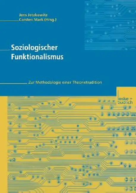 Soziologischer Funktionalismus: Zur Methodologie Einer Theorietradition by Jens Jetzkowitz, Carsten Stark