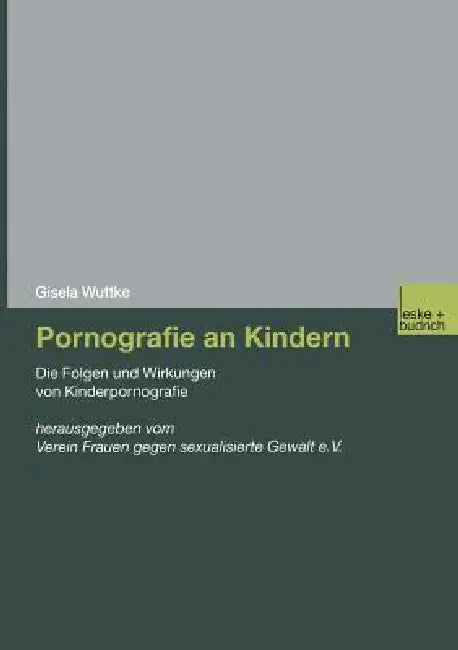 Pornografie an Kindern: Die Folgen Und Wirkungen Von Kinderpornografie by Gisela Wuttke