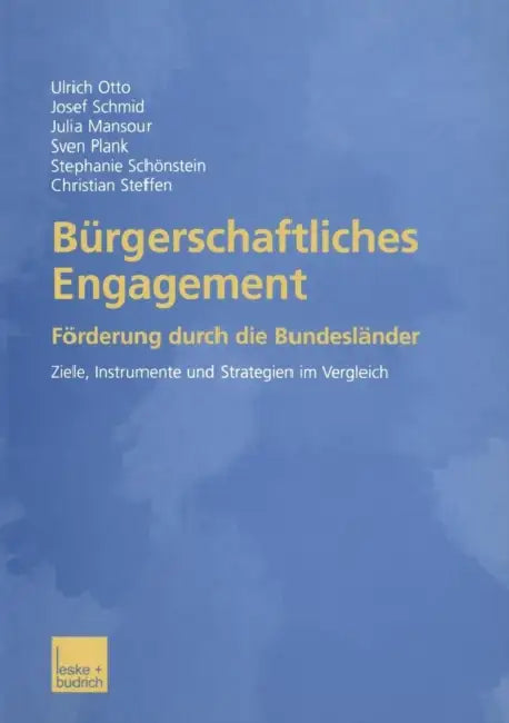 Bürgerschaftliches Engagement: Förderung Durch Die Bundesländer Ziele, Instrumente Und Strategien Im Vergleich by Ulrich Otto, Josef Schmid, Julia Mansour