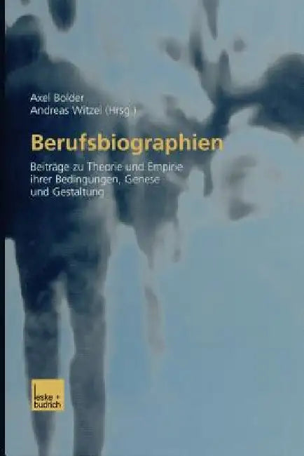 Berufsbiographien: Beiträge Zu Theorie Und Empirie Ihrer Bedingungen, Genese Und Gestaltung by Axel Bolder, Andreas Witzel