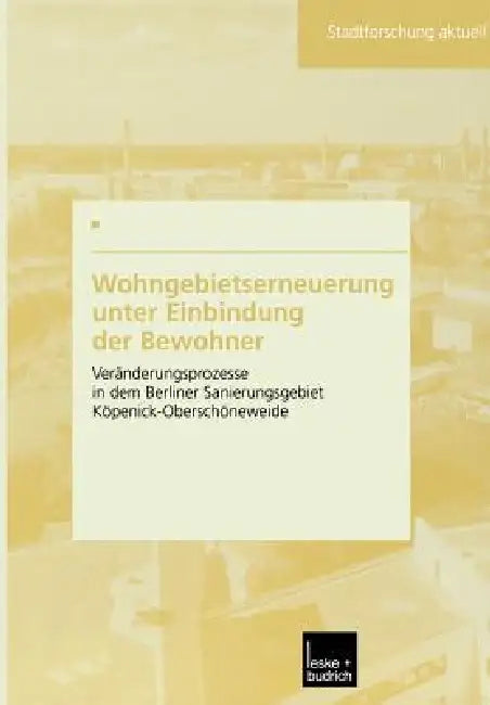 Wohngebietserneuerung Unter Einbindung Der Bewohner: Veränderungsprozesse in Dem Berliner Sanierungsgebiet Köpenick-Oberschöneweide by Anja Stichs