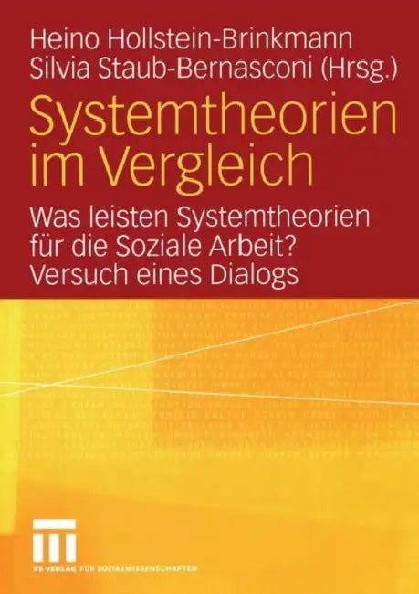 Systemtheorien Im Vergleich: Was Leisten Systemtheorien Für Die Soziale Arbeit? Versuch Eines Dialogs by Heino Hollstein-Brinkmann, Silvia Staub Bernasconi