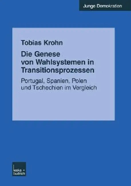 Die Genese Von Wahlsystemen in Transitionsprozessen: Portugal, Spanien, Polen Und Tschechien Im Vergleich by Tobias Krohn