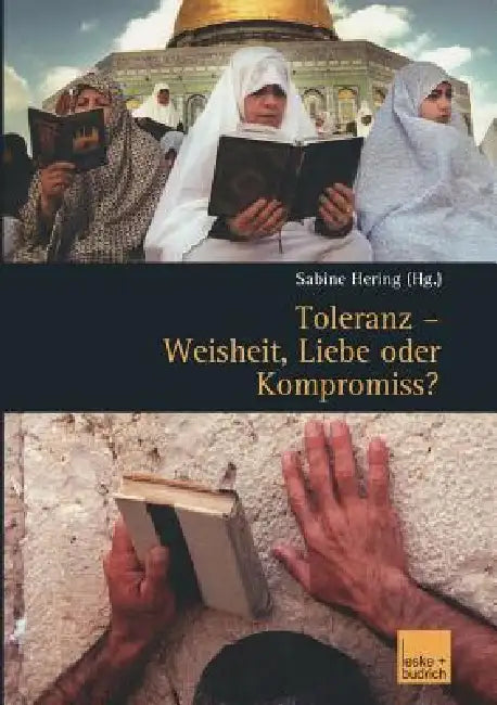 Toleranz -- Weisheit, Liebe Oder Kompromiss?: Multikulturelle Diskurse Und Orte by Sabine Hering