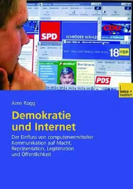 Demokratie Und Internet: Der Einfluss Von Computervermittelter Kommunikation Auf Macht, Repräsentation, Legitimation Und Öffentlichkeit by Arne Rogg