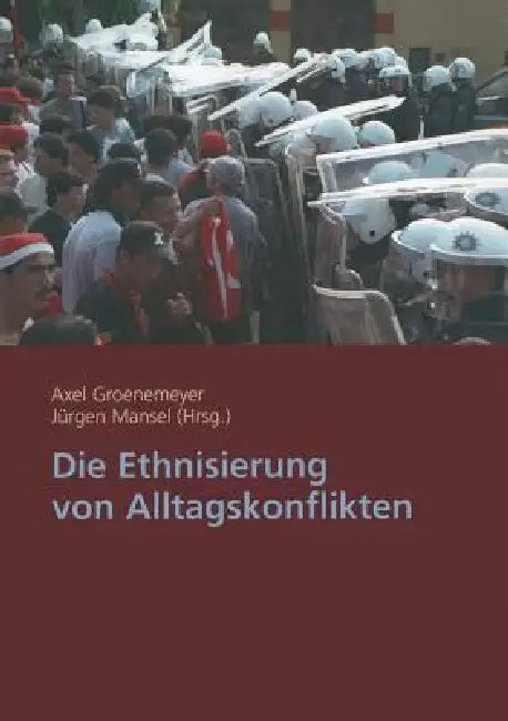 Die Ethnisierung Von Alltagskonflikten by Axel Groenemeyer, Jürgen Mansel