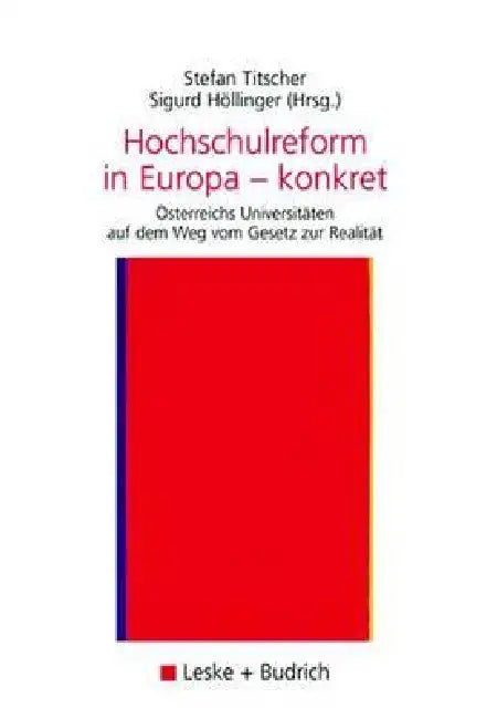 Hochschulreform in Europa -- Konkret: Österreichs Universitäten Auf Dem Weg Vom Gesetz Zur Realität by Stefan Titscher, Sigurd Höllinger