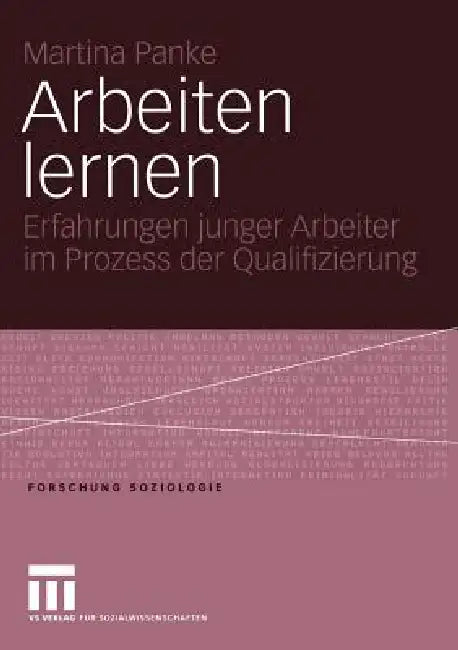 Arbeiten Lernen: Erfahrungen Junger Arbeiter Im Prozess Der Qualifizierung by Martina Panke