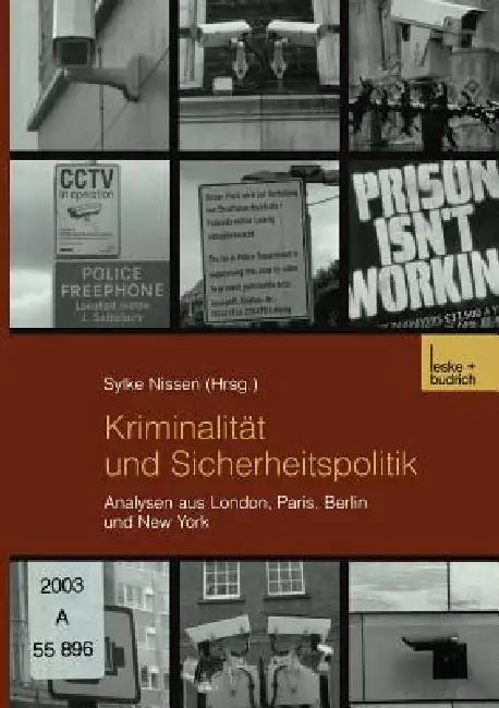 Kriminalität Und Sicherheitspolitik: Analysen Aus London, Paris, Berlin Und New York by Sylke Nissen