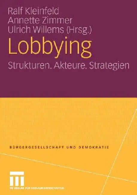 Lobbying: Strukturen. Akteure. Strategien by Ralf Kleinfeld, Annette Zimmer, Ulrich Willems