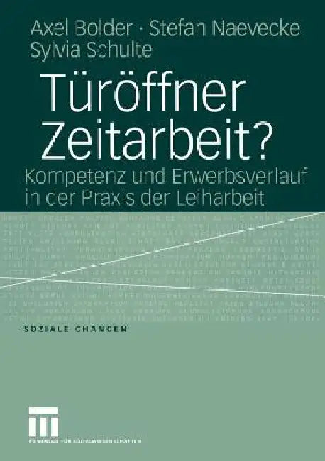 Türöffner Zeitarbeit?: Kompetenz Und Erwerbsverlauf in Der PRAXIS Der Leiharbeit by Axel Bolder, Stefan Naevecke, Sylvia Schulte