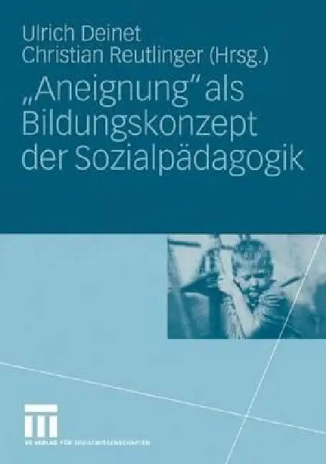 "Aneignung" ALS Bildungskonzept Der Sozialpädagogik: Beiträge Zur Pädagogik Des Kindes- Und Jugendalters in Zeiten Entgrenzter Lernorte by Ulrich Deinet, Christian Reutlinger