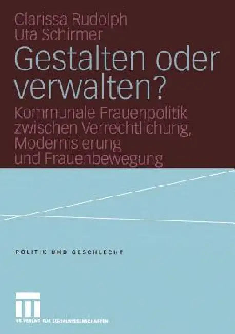 Gestalten Oder Verwalten?: Kommunale Frauenpolitik Zwischen Verrechtlichung, Modernisierung Und Frauenbewegung by Clarissa Rudolph, Ute Gerhard, Ingrid Reichart-Dreyer