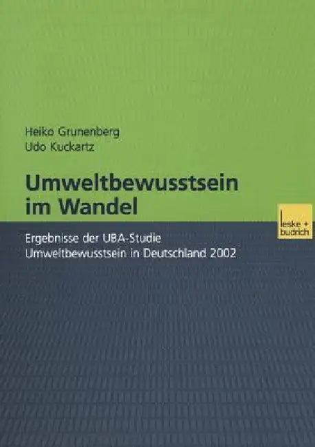 Umweltbewusstsein Im Wandel: Ergebnisse Der Uba-Studie Umweltbewusstsein in Deutschland 2002 by Heiko Grunenberg, Udo Kuckartz