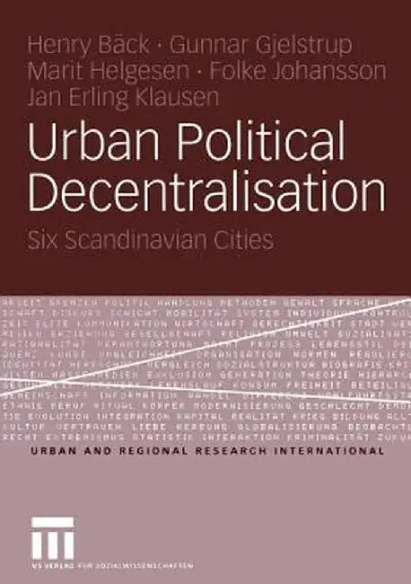 Urban Political Decentralisation: Six Scandinavian Cities by Henry Bäck