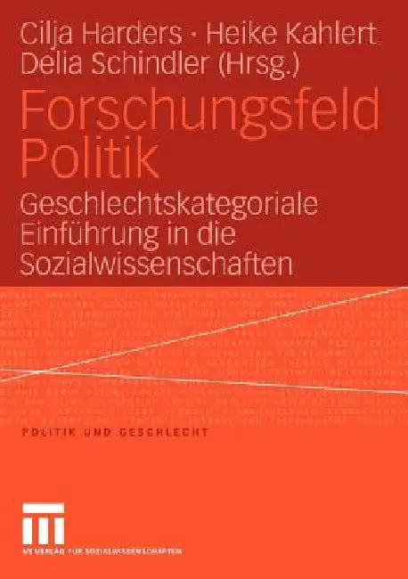 Forschungsfeld Politik: Geschlechtskategoriale Einführung in Die Sozialwissenschaften by Cilja Harders, Heike Kahlert, Delia Schindler
