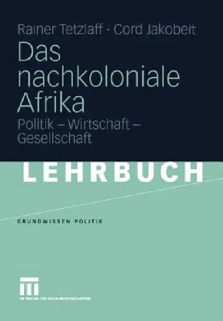 Das Nachkoloniale Afrika: Politik - Wirtschaft - Gesellschaft by Rainer Tetzlaff, Cord Jakobeit
