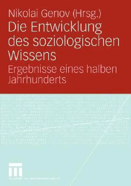 Die Entwicklung Des Soziologischen Wissens: Ergebnisse Eines Halben Jahrhunderts by Nikolai Genov