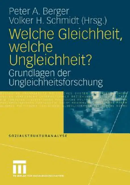 Welche Gleichheit, Welche Ungleichheit?: Grundlagen Der Ungleichheitsforschung by Peter A. Berger, Volker H. Schmidt
