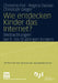 Wie Entdecken Kinder Das Internet?: Beobachtungen Bei 5- Bis 12-Jährigen Kindern by Christine Feil, Regina Decker, Christoph Gieger