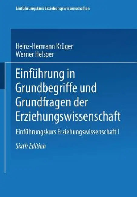 Einführung in Grundbegriffe Und Grundfragen Der Erziehungswissenschaft by Heinz-Hermann Krüger, Werner Helsper