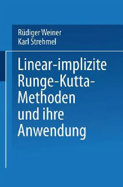 Linear-Implizite Runge-Kutta-Methoden Und Ihre Anwendung by Karl Strehmel, Rüdiger Weiner