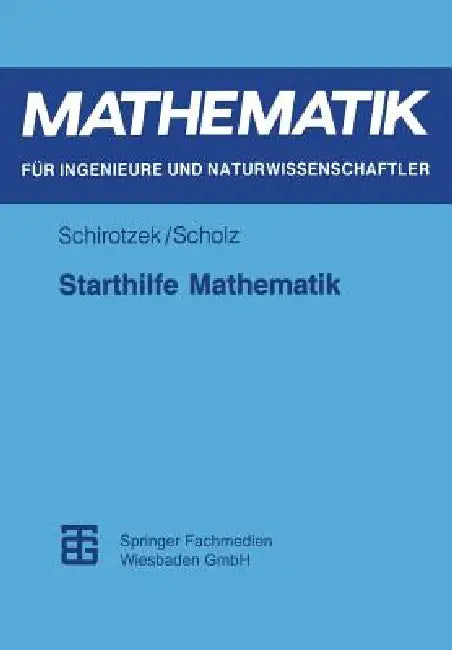 Starthilfe Mathematik: Für Studienanfänger Der Ingenieur-, Natur- Und Wirtschaftswissenschaften by Winfried Schirotzek, Siegfried Scholz