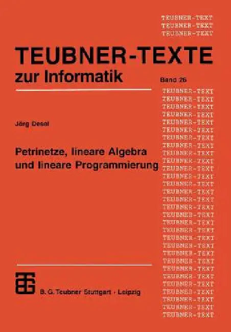 Petrinetze, Lineare Algebra Und Lineare Programmierung: Analyse, Verifikation Und Korrektheitsbeweise Von Systemmodellen by Jörg Desel