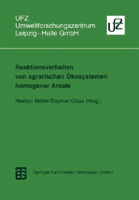 Reaktionsverhalten Von Agrarischen Ökosystemen Homogener Areale: Methoden Der Beschreibung, Messung Und Quantifizierung by Heidrun Mühle, Stephan Claus