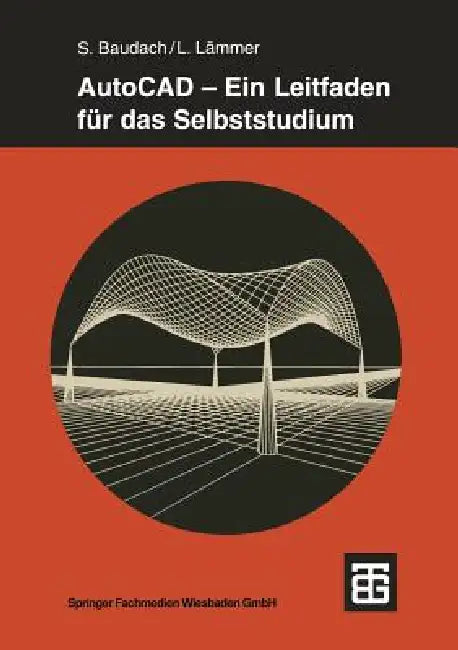 AutoCAD -- Ein Leitfaden Für Das Selbststudium by Stephan Baudach, Lutz Lämmer