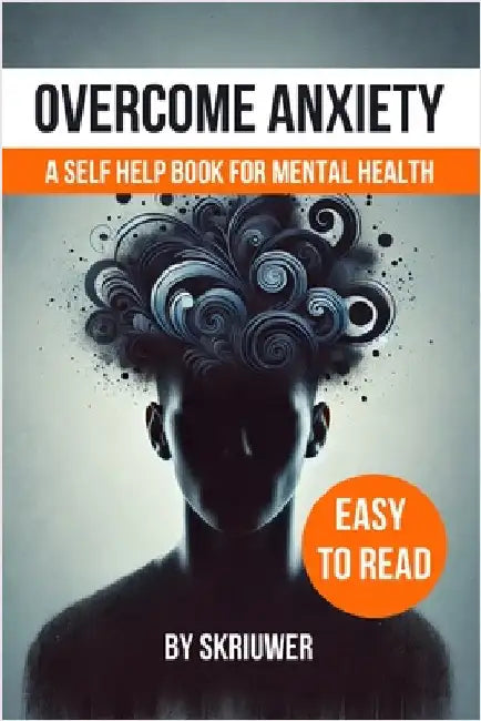 Overcome Anxiety Book: Self Help for Mental Health by Skriuwer Com